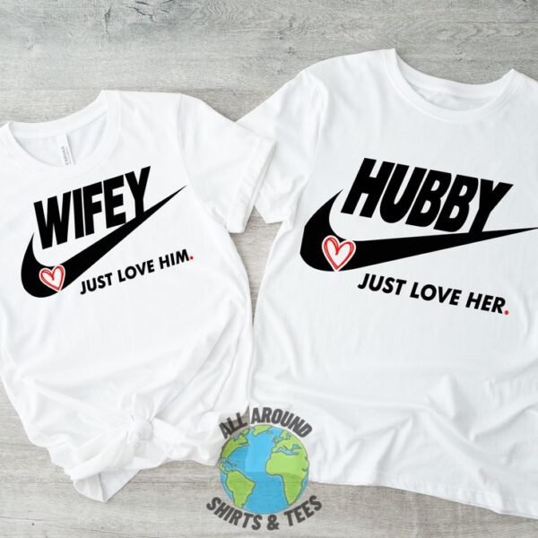 Hubby and Wifey Love Day Just Love Him_Her Gift Lovely Tees Shirt Matching Love Couples T shirts Matching Customized T-Shirt (Any Text, Any Picture, Any Design Just a Click Away)